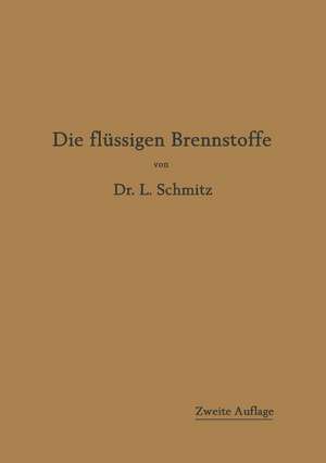 Die flüssigen Brennstoffe: ihre Gewinnung, Eigenschaften und Untersuchung de Leonhard Schmitz