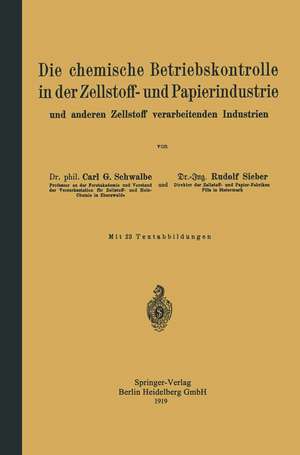 Die chemische Betriebskontrolle in der Zellstoff- und Papierindustrie und anderen Zellstoff verarbeitenden Industrien de Carl Gustav Schwalbe