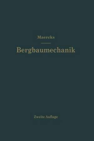 Bergbaumechanik: Lehrbuch für bergmännische Lehranstalten Handbuch für den praktischen Bergbau de Josef Maercks