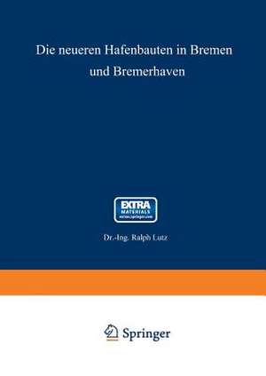 Die neueren Hafenbauten in Bremen und Bremerhaven de Ralph Lutz