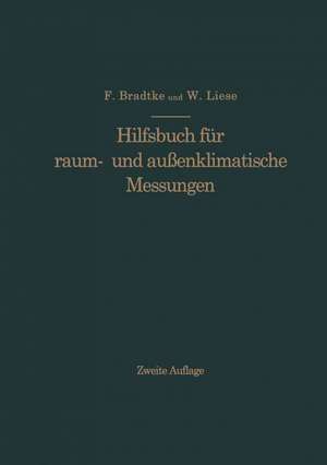 Hilfsbuch für raum- und außenklimatische Messungen: Für hygienische, gesundheitstechnische und arbeitsmedizinische Zwecke de Franz Bradtke