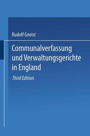 Communalverfassung und Verwaltungsgerichte in England de Heinrich Rudolf von Gneist