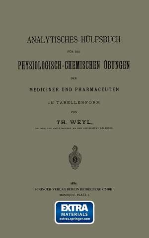 Analytisches Hülfsbuch für die Physiologisch-Chemischen Übungen der Mediciner und Pharmaceuten in Tabellenform de Th Weyl