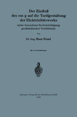 Der Einfluß des cos φ auf die Tarifgestaltung der Elektrizitätswerke: Unter besonderer Berücksichtigung großstädtischer Verhältnisse de Hans Nissel