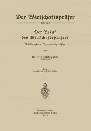 Der Beruf des Wirtschaftsprüfers: Ausbildungs- und Organisationsgrundsätze de Otto Frielinghaus