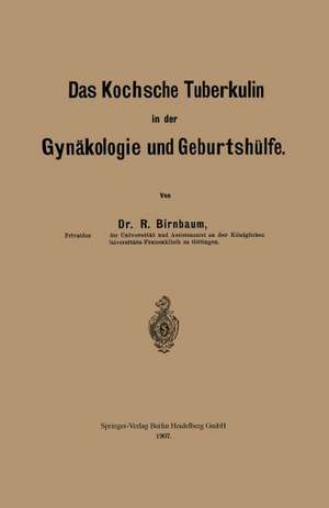 Das Kochsche Tuberkulin in der Gynäkologie und Geburtshülfe de Richard Birnbaum