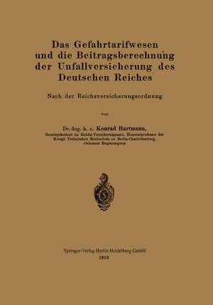 Das Gefahrtarifwesen und die Beitragsberechnung der Unfallversicherung des Deutschen Reiches: Nach der Reichsversicherungsordnung de Konrad Hartmann