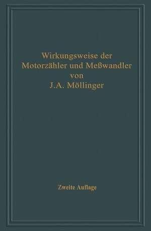 Wirkungsweise der Motorzähler und Meßwandler mit besonderer Berücksichtigung der Blind-, Misch- und Scheinverbrauchsmessung: Für Betriebsleiter von Elektrizitätswerken, Zählertechniker und Studierende de Julius Adolf Möllinger