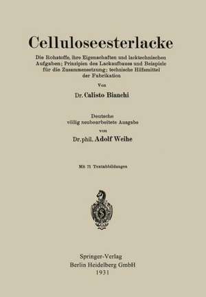 Celluloseesterlacke: Die Rohstoffe, ihre Eigenschaften und lacktechnischen Aufgaben; Prinzipien des Lackaufbaues und Beispiele für die Zusammensetzung; technische Hilfsmittel der Fabrikation de Calisto BIANCHI