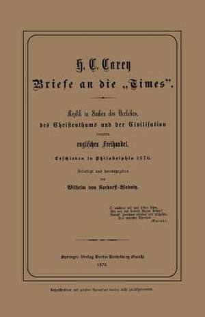 Briefe an die „Times”: Replik in Sachen des Verkehrs, des Christenthums und der Civilisation contra englischen Freihandel de Wilhelm von Kardorff-Wabnitz