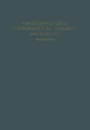 VIIIth International Astronautical Congress Barcelona 1957 / VIII. Internationaler Astronautischer Kongress / VIIIe Congrès International D’Astronautique de P. J. Bergeron