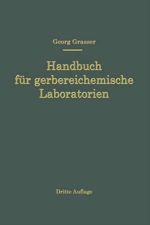 Handbuch für Gerbereichemische Laboratorien de Georg Grasser