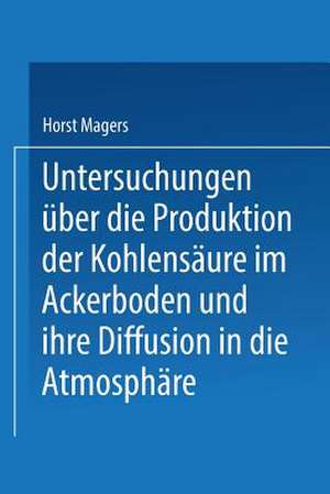 Untersuchungen über die Produktion der Kohlensäure im Ackerboden und ihre Diffusion in die Atmosphäre: Inaugural-Dissertation zur Erlangung der Doktorwürde einer Hohen Naturwissenschaftlichen Fakultät der Vereinigten Friedrichs-Universität Halle-Wittenberg de Horst Magers