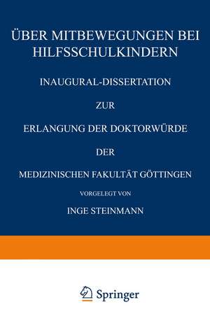 Über Mitbewegungen bei Hilfsschulkindern: Inaugural-Dissertation zur Erlangung der Doktorwürde der Medizinischen Fakultät Göttingen de Inge Steinmann