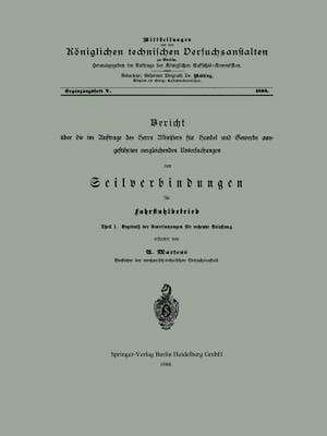 Bericht über die im Auftrage des Herrn Ministers für Handel und Gewerbe ausgeführten vergleichenden Untersuchungen von Seilverbindungen für Fahrstuhlbetrieb de U. Martens