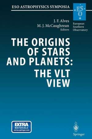 The Origins of Stars and Planets: The VLT View: Proceedings of the ESO Workshop Held in Garching, Germany, 24–27 April 2001 de João F. Alves