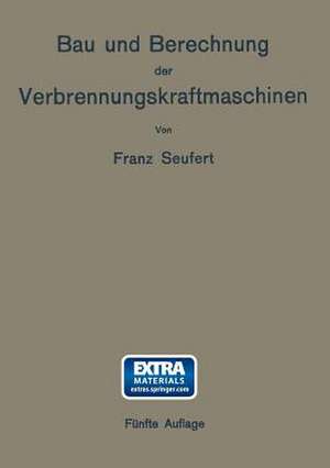 Bau und Berechnung der Verbrennungskraftmaschinen: Eine Einführung de Franz Seufert