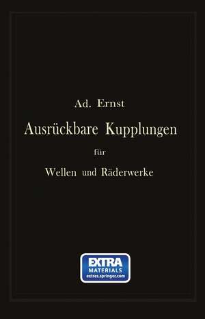 Ausrückbare Kupplungen für Wellen und Räderwerke: Theoretische Grundlage und vergleichende Beurteilung ausgeführter Konstruktionen de Ad Ernst