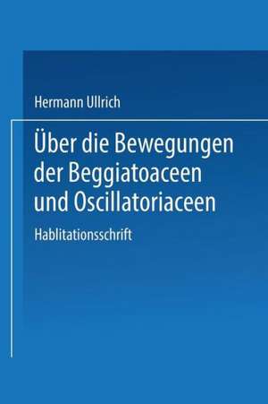 Über die Bewegungen der Beggiatoaceen und Oscillatoriaceen: II. Mitteilung de Hermann Ullrich