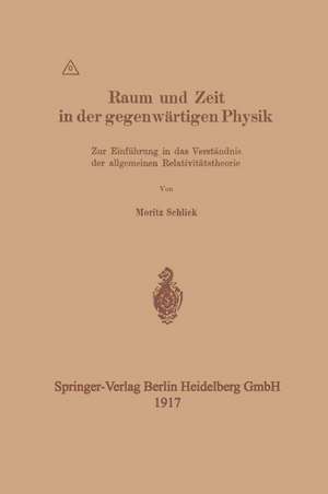 Raum und Zeit in der gegenwärtigen Physik: Zur Einführung in das Verständnis der allgemeinen Relativitätstheorie de Moritz Schlick