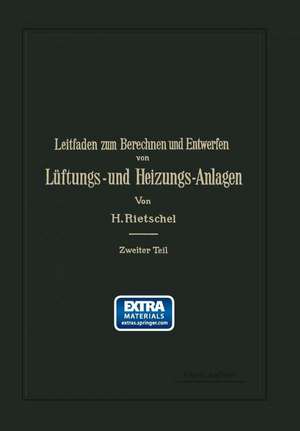 Leitfaden zum Berechnen und Entwerfen von Lüftungs- und Heizungs-Anlagen: Ein Hand- und Lehrbuch für Ingenieure und Architekten de Hermann Rietschel