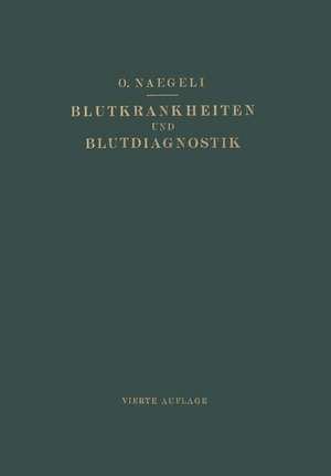 Blutkrankheiten und Blutdiagnostik: Lehrbuch der Klinischen Hämatologie de Otto Naegeli