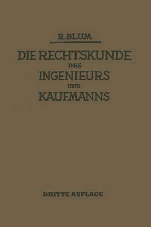 Die Rechtskunde des Ingenieurs und Kaufmanns: Ein Handbuch für Technik Industrie und Handel de Richard Blum