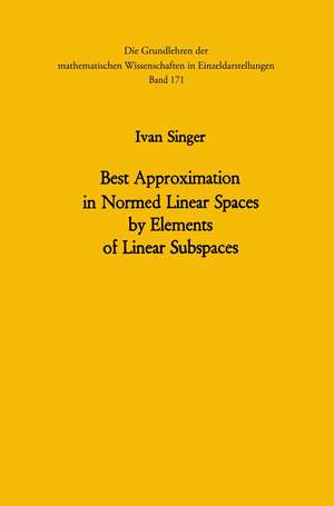 Best Approximation in Normed Linear Spaces by Elements of Linear Subspaces de Ivan Singer