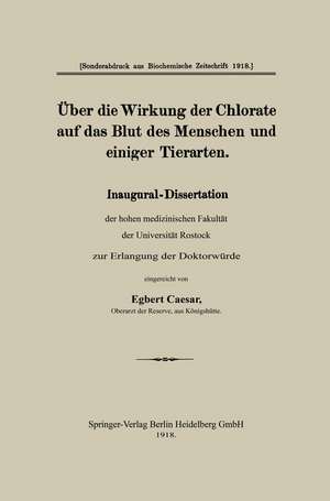 Über die Wirkung der Chlorate auf das Blut des Menschen und einiger Tierarten: Inaugural-Dissertation der hohen medizinischen Fakultät der Universität Rostock zur Erlangung der Docktorwürd de Egbert Caesar