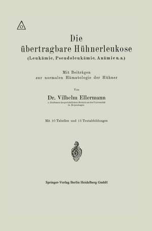 Die übertragbare Hühnerleukose (Leukämie, Pseudoleukämie, Anämie u.a.) de Vilhelm Ellermann