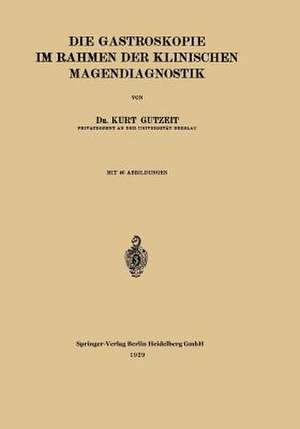 Die Gastroskopie im Rahmen der Klinischen Magendiagnostik de Kurt Gutzeit