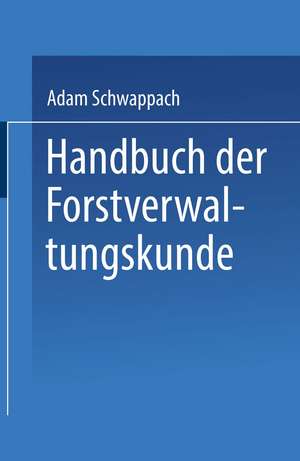 Handbuch der Forstverwaltungskunde de Adam Schwappach