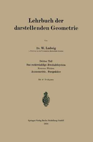 Das rechtwinklige Zweitafelsystem: Krumme Flächen. Axonometrie. Perspektive de W. Ludwig