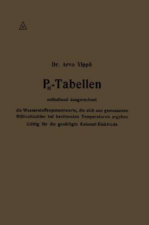 PH-Tabellen enthaltend ausgerechnet die Wasserstoffexponentwerte, die sich aus gemessenen Millivoltzahlen bei bestimmten Temperaturen ergeben: Gültig für die gesättigte Kalomel-Elektrode de Arvo Ylppö