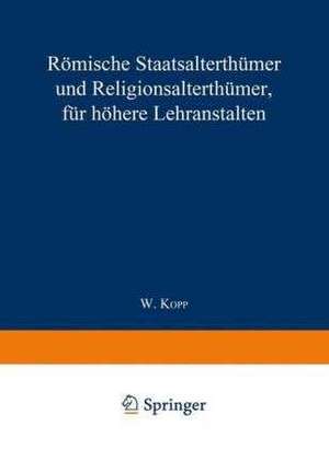 Römische Staatsalterthümer und Religionsalterthümer, für höhere Lehranstalten de Waldemar Kopp