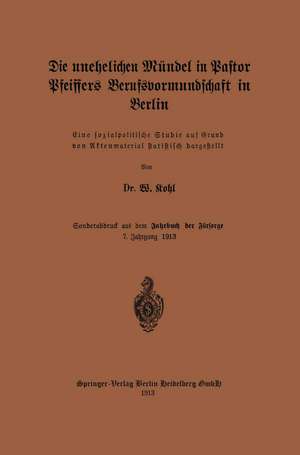 Die unehelichen Mündel in Pastor Pfeiffers Berufsvormundschaft in Berlin de W. Kohl