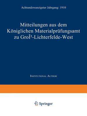 Mitteilungen aus dem Königlichen Materialprüfungsamt zu Groß-Lichterfelde West: Achtundzwanzigster Jahrgang: 1910 de Koniglich-Aufsichts-Kommission