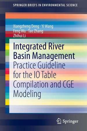 Integrated River Basin Management: Practice Guideline for the IO Table Compilation and CGE Modeling de Xiangzheng Deng