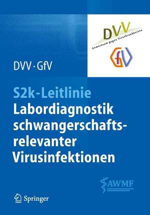 S2k-Leitlinie - Labordiagnostik schwangerschaftsrelevanter Virusinfektionen de Deutsche Vereinigung zur Bekämpfung