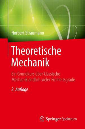 Theoretische Mechanik: Ein Grundkurs über klassische Mechanik endlich vieler Freiheitsgrade de Norbert Straumann