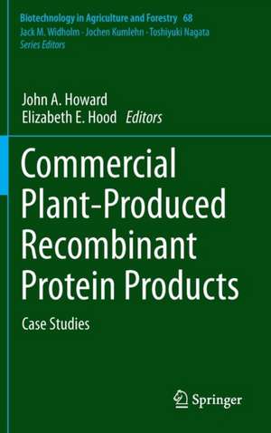 Commercial Plant-Produced Recombinant Protein Products: Case Studies de John A. Howard