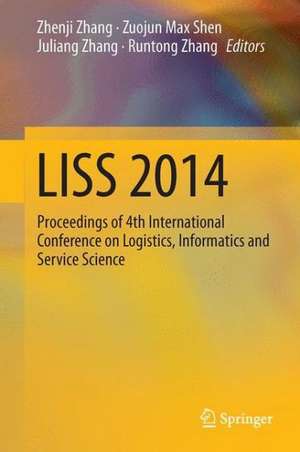 LISS 2014: Proceedings of 4th International Conference on Logistics, Informatics and Service Science de Zhenji Zhang