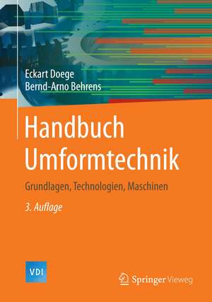 Handbuch Umformtechnik: Grundlagen, Technologien, Maschinen de Eckart Doege