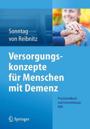 Versorgungskonzepte für Menschen mit Demenz: Praxishandbuch und Entscheidungshilfe de Katja Sonntag