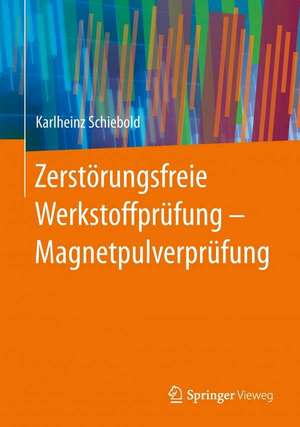 Zerstörungsfreie Werkstoffprüfung - Magnetpulverprüfung de Karlheinz Schiebold