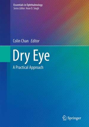 Dry Eye: A Practical Approach de Colin Chan