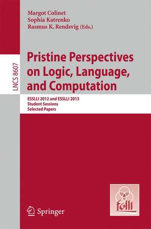 Pristine Perspectives on Logic, Language and Computation: ESSLLI 2012 and ESSLLI 2013 Student Sessions, Selected Papers de Margot Colinet