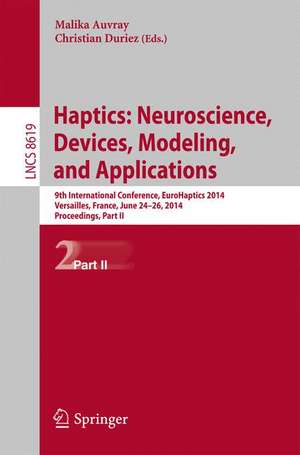 Haptics: Neuroscience, Devices, Modeling, and Applications: 9th International Conference, EuroHaptics 2014, Versailles, France, June 24-26, 2014, Proceedings, Part II de Malika Auvray