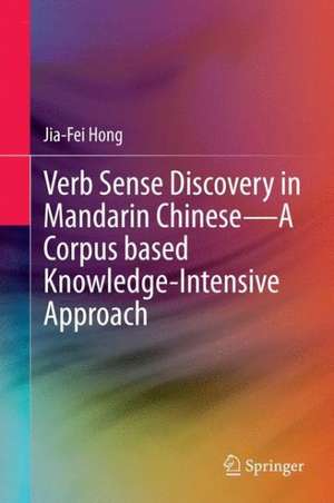 Verb Sense Discovery in Mandarin Chinese—A Corpus based Knowledge-Intensive Approach de Jia-Fei Hong