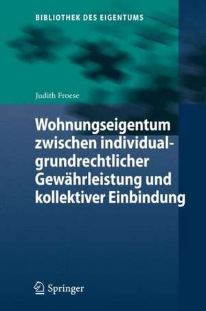 Wohnungseigentum zwischen individualgrundrechtlicher Gewährleistung und kollektiver Einbindung de Judith Froese